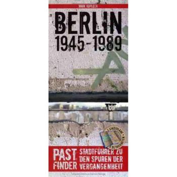 PastFinder Berlin 1945-1989. Stadtführer zu den Spuren der Vergangenheit