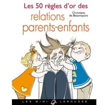 50 règles d'or des relations parents-enfants (Les)