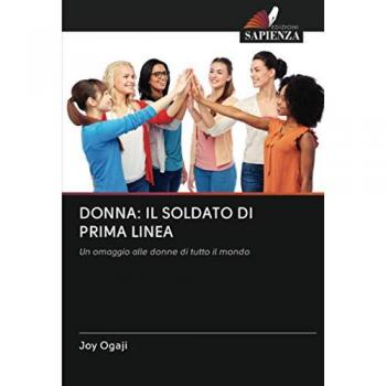 DONNA: IL SOLDATO DI PRIMA LINEA: Un omaggio alle donne di tutto il mondo