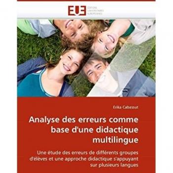 Analyse des erreurs comme base d'une didactique multilingue: Une étude des erreurs de différents groupes d'élèves et une approche didactique s'appuyant sur plusieurs langues
