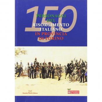 150 personaggi del risorgimento italiano in provincia di Torino