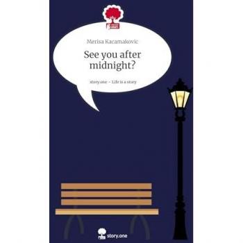 Merisa Kacamakovic See You After Midnight?. Life Is A Story