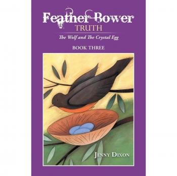 Feather Bower Truth: The Wolf, and the Crystal Egg, Book Three