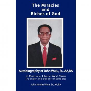 The Miracles and Riches of God: Autobiography of John Nimley Wulu, Sr. of Monrovia, Liberia, West Africa