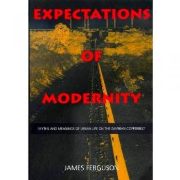 Expectations of Modernity: Myths and Meanings of Urban Life on the Zambian Copperbelt: 57
