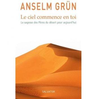 Le ciel commence en toi, la sagesse des pères du désert pour aujourd'hui