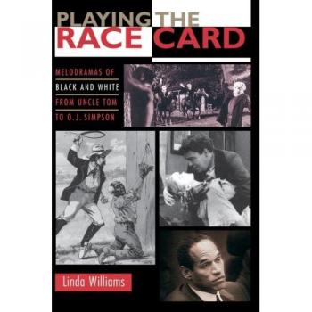 Playing the Race Card: Melodramas of Black and White from Uncle Tom to O.J.Simpson
