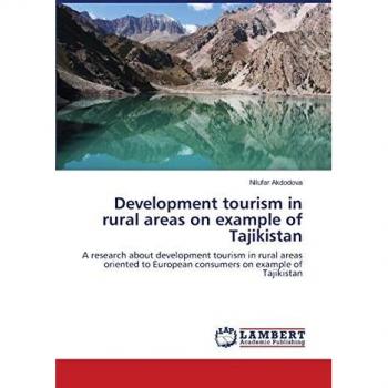 Development tourism in rural areas on example of Tajikistan: A research about development tourism in rural areas oriented to European consumers on example of Tajikistan