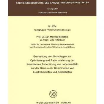 Erarbeitung von Grundlagen zur Optimierung und Rationalisierung der thermischen Zubereitung von Lebensmitteln auf der Basis einer Kombination von ... Landes Nordrhein-Westfalen, 3054, Band 3054)