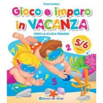 Gioco e imparo in vacanza (5-6 anni). Verso la scuola primaria