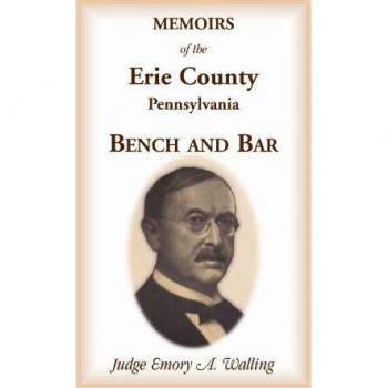 Walling, Emory A.: Memoirs of the Erie County, Pennsylvania, Bench and Bar