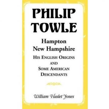 Philip Towle, Hampton, New HampshireHis English Origins and Some American Descendants