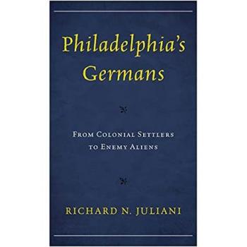 Philadelphia's Germans: From Colonial Settlers to Enemy Aliens
