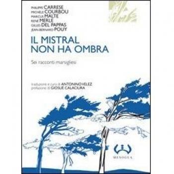Il mistral non ha ombra. Sei racconti marsigliesi
