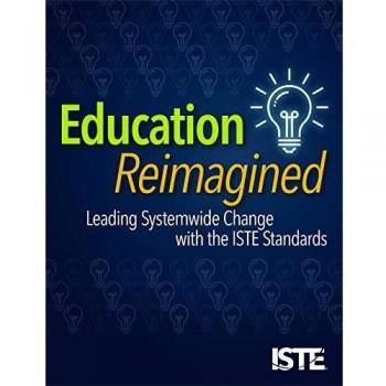 Education Reimagined : Leading Systemwide Change with the ISTE Standards