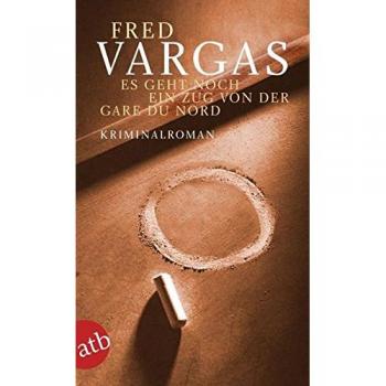 Es geht noch ein Zug von der Gare du Nord. Kriminalroman Fred, Vargas: