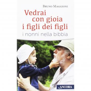 Vedrai con gioia i figli dei figli. I nonni nella Bibbia