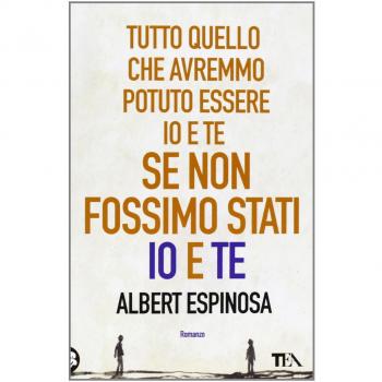 Tutto quello che avremmo potuto essere io e te se non fossimo stati io e te