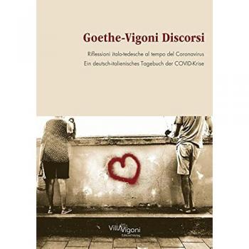 Goethe-Vigoni Discorsi. Riflessioni italo-tedesche al tempo del Coronavirus-Goethe-Vigoni. Ein deutsch-italienisches Tagebuch der COVID-Krise