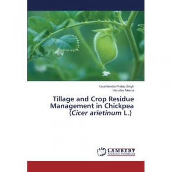Singh, Kaushlendra Pratap: Tillage and Crop Residue Management in Chickpea (Cicer arietinum L.)