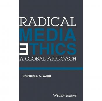 Radical Media Ethics by Ward & Stephen J. A. University Of Wisconsin Madison & USA