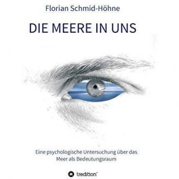 Florian Schmid-Höhne Die Meere In Uns: Eine Psychologische Untersuchung Über Das Meer Als Bedeutungsraum (Münchner Studien Zur Kultur