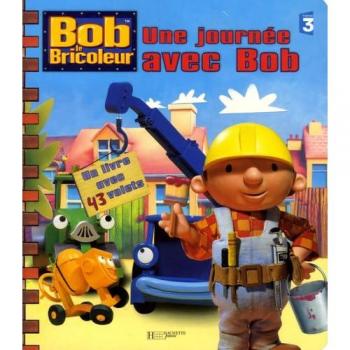 Une journée avec Bob : Un livre avec 43 volets (Bob le Bricoleur)