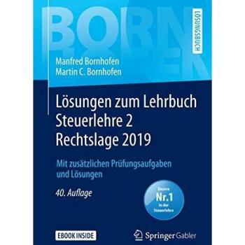 Manfred Bornhofen Lösungen Zum Lehrbuch Steuerlehre 2 Rechtslage 2019: Mit Zusätzlichen Prüfungsaufgaben Und Lösungen (Bornhofen Steuerlehre 2 Lö)