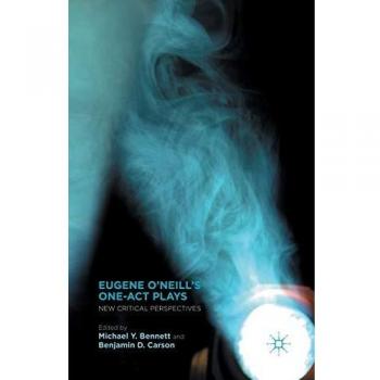 Eugene O'Neill's One-Act Plays: New Critical Perspectives