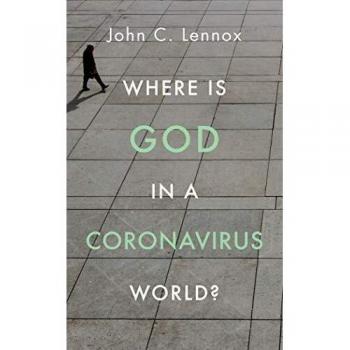 John Lennox Where Is God In A Coronavirus World?