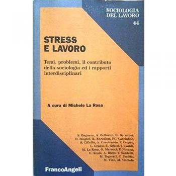 Stress e lavoro. Temi, problemi, il contributo della sociologia ed i rapporti interdisciplinari