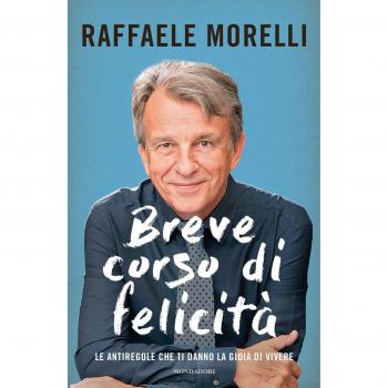 Breve corso di felicità. Le antiregole che ti danno la gioia di vivere