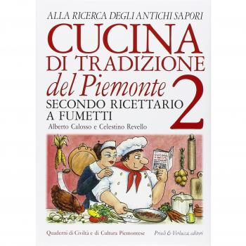 Cucina di tradizione del Piemonte. Alla ricerca degli antichi sapori. Ricettario a fumetti. Vol. 2