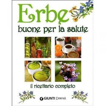 Erbe buone per la salute. Il ricettario completo