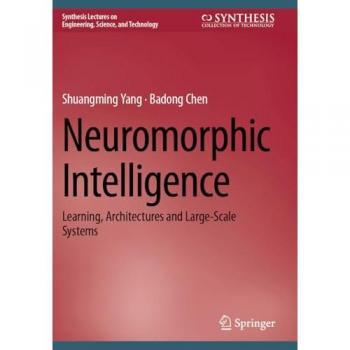 Neuromorphic Intelligence: Learning, Architectures and Large-Scale Systems (Synthesis Lectures on Engineering, Science, and Technology)