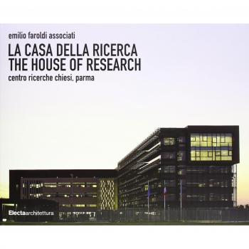 La casa della ricerca-The house of research. Centro ricerche Chiesi, Parma
