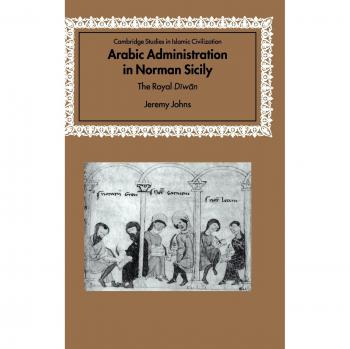 Arabic Administration in Norman Sicily: The Royal Diwan