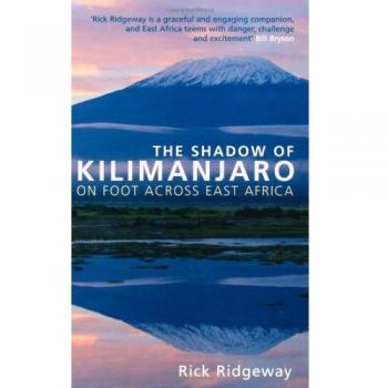 The Shadow of Kilimanjaro: On Foot Across East Africa