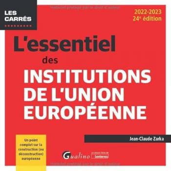 L'essentiel des institutions de l'Union européenne: Un point complet sur la construction (ou déconstruction) européenne