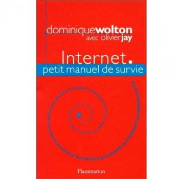Internet : Petit manuel de survie, Dominique Wolton et Olivier Jay