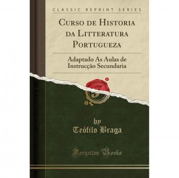 Curso de Historia da Litteratura Portugueza: Adaptado Ás Aulas de Instrucção Secundaria