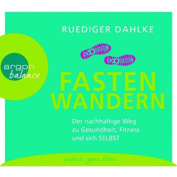Fasten-Wandern: Der nachhaltige Weg zu Gesundheit, Fitness und sich selbst