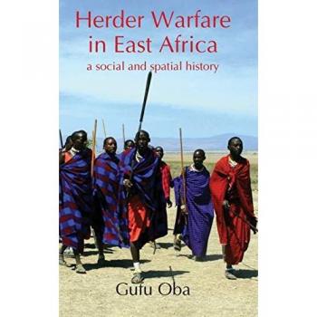 Herder Warfare in East Africa: A Social and Spatial History