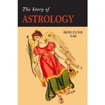 The Story of Astrology: The Belief in the Stars as a Factor in Human Progress