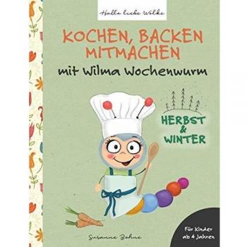 Kochen, backen, mitmachen mit Wilma Wochenwurm: Herbst und Winter