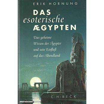Das esoterische Ägypten: Das geheime Wissen der Ägypter und sein Einfluß auf das Abendland