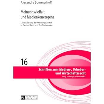 Meinungsvielfalt und Medienkonvergenz: Die Sicherung der Meinungsvielfalt in Deutschland und Großbritannien (Schriften zum Medien-, Urheber