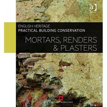 Practical Building Conservation: Mortars, Renders and Plasters