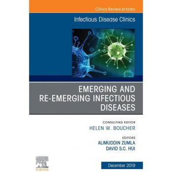 Emerging and Re-Emerging Infectious Diseases  An Issue of Infectious Disease Clinics of North America