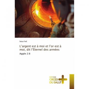 L’argent est à moi et l’or est à moi, dit l’Éternel des armées: Aggée 2:8